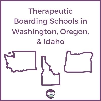 Therapeutic Boarding Schools in Washington, Idaho, & Oregon