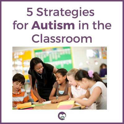5 Strategies for Autism in the Classroom