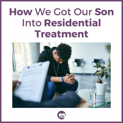 How we got our son into residential treatment